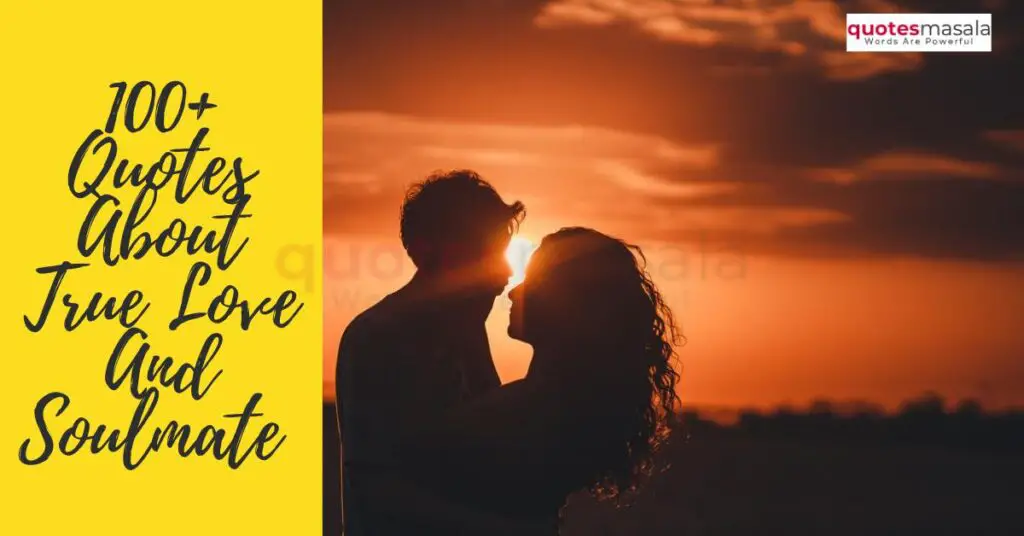 100+ Amazing Quotes About True Love And Soulmate