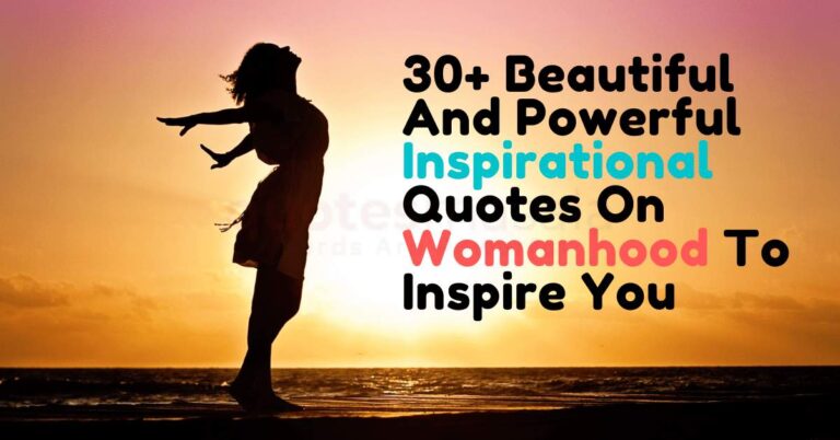 30+ Beautiful And Inspirational Quotes On Womanhood To Inspire You
