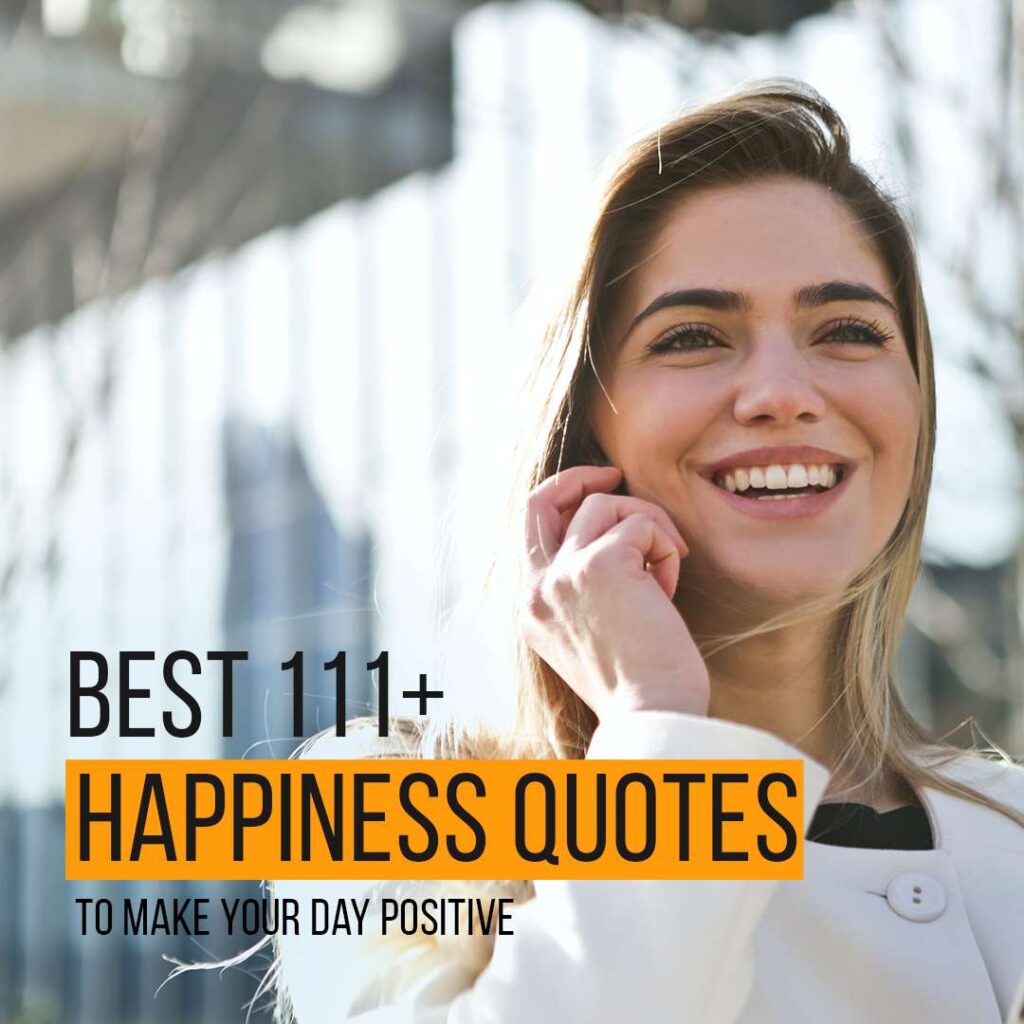 Best 111+ Happiness Quotes To Make Your Day Positive Quotesmasala
