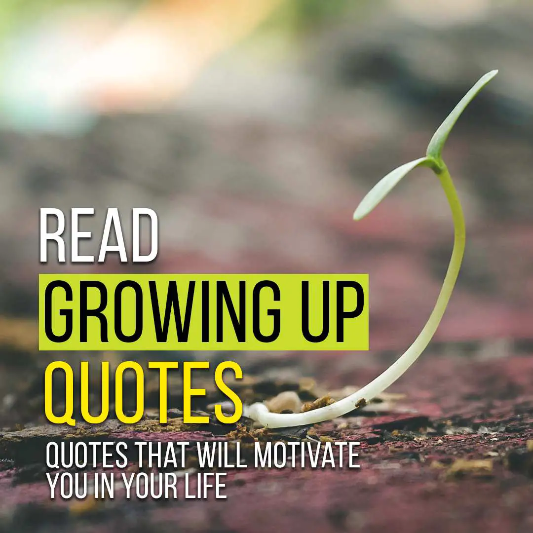 [Top 150+] Growing Up Quotes That Will Motivate You | Quotesmasala