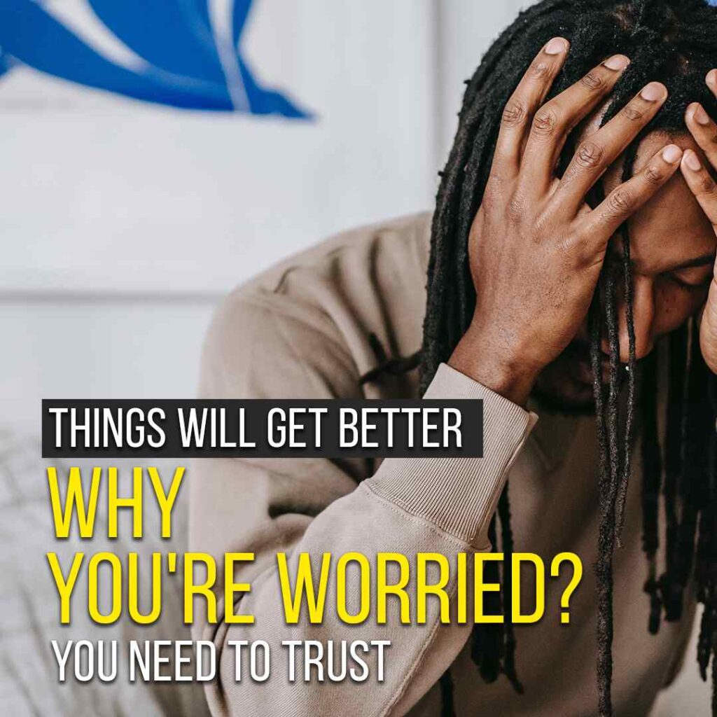 things-will-get-better-why-you-re-worried-you-need-to-trust