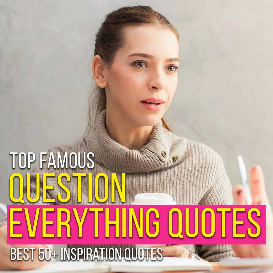 Question Everything Quotes