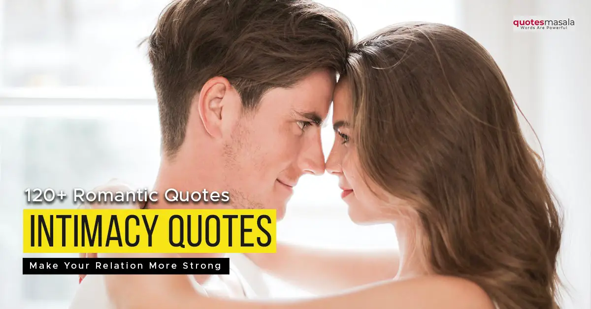 120 Romantic Quotes About Intimacy To Make Your Relation More Strong 