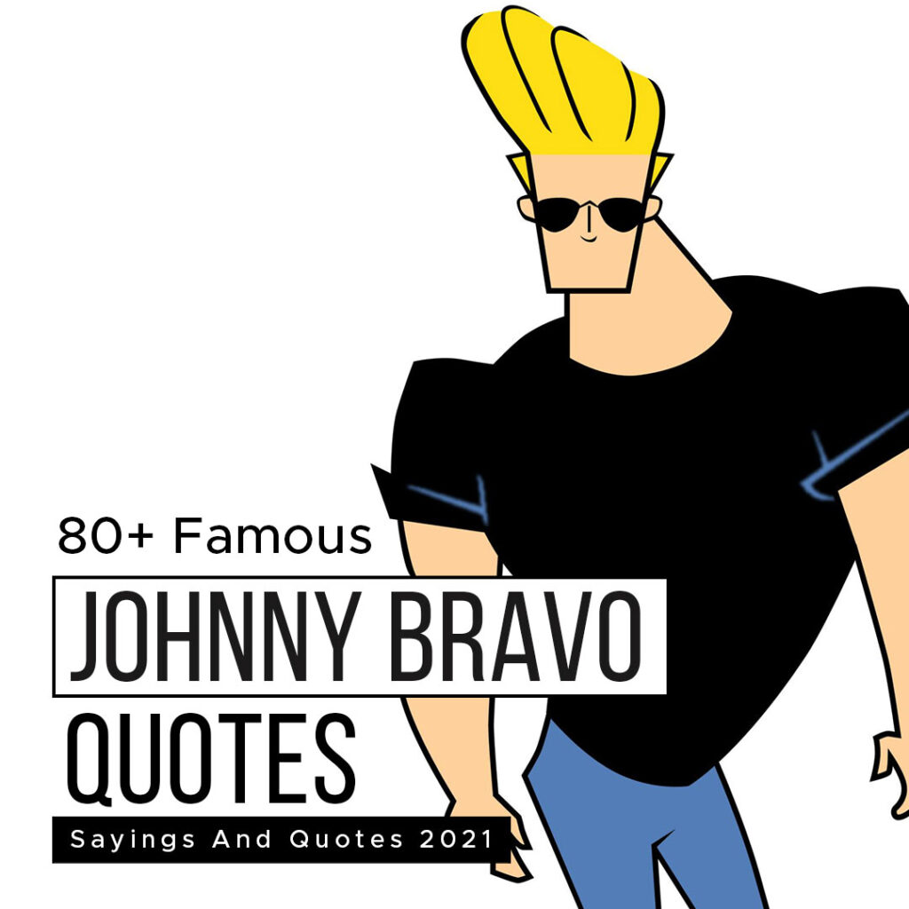 80+ Famous Johnny Bravo Sayings And Quotes 2021 | Quotesmasala