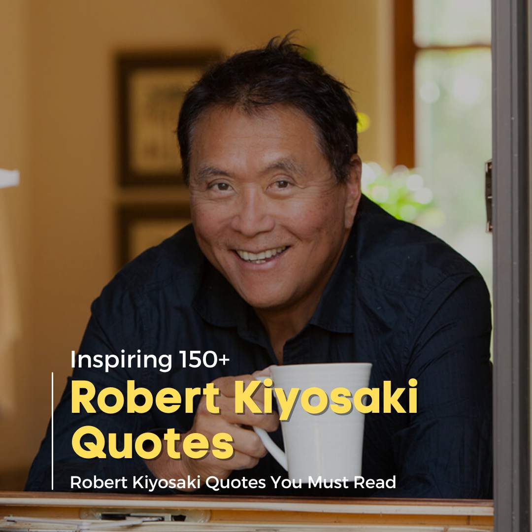 Famous 150+ Robert Kiyosaki Quotes You Must Read 