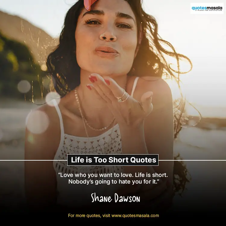 Life Is Too Short Quotes