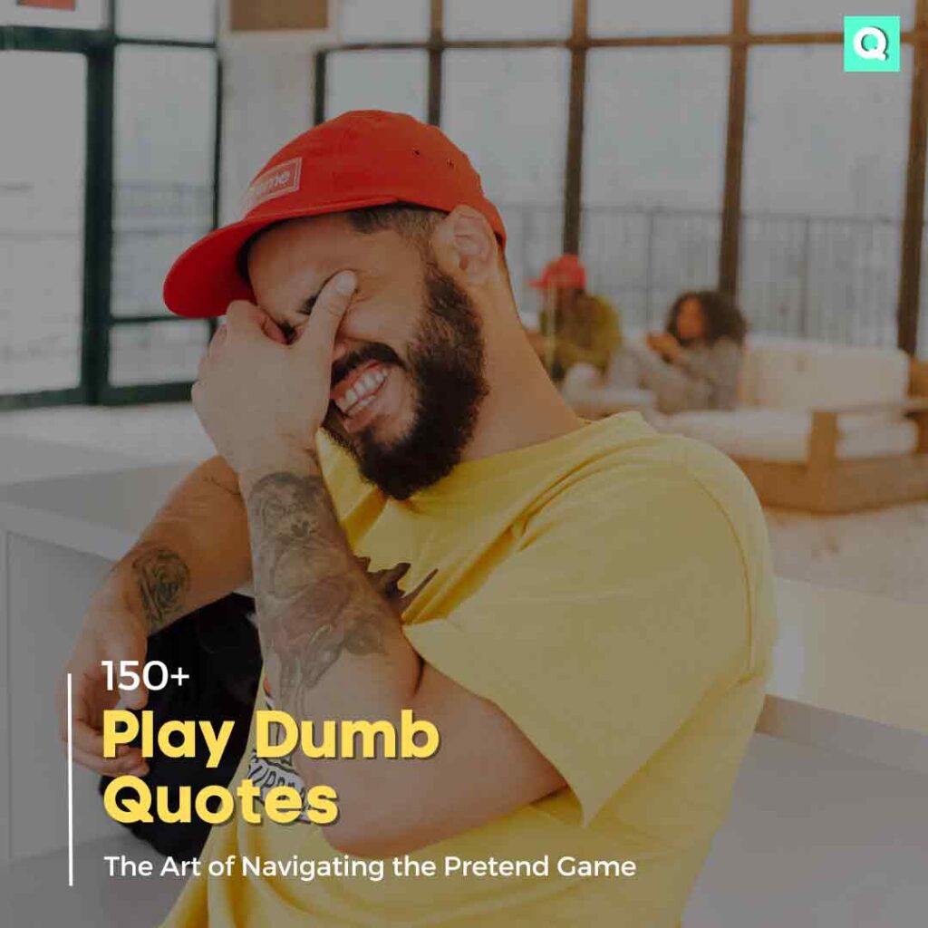 150-play-dumb-quotes-the-art-of-navigating-the-pretend-game