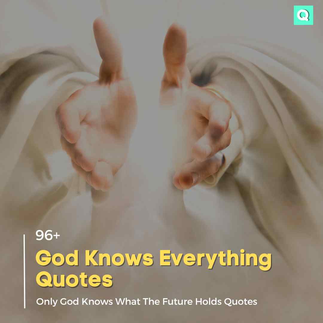 96+ God Knows Everything Quotes | Only God Knows What The Future Holds