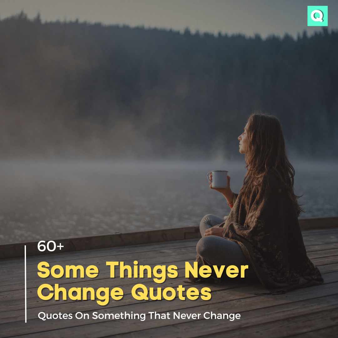 60+ Some Things Never Change Quotes 